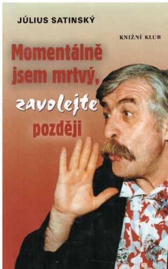 Momentálně jsem mrtvý, zavolejte později od Július Satinský