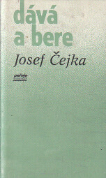 Dává a bere od Josef Čejka