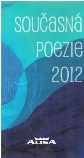 Současná poezie 2012 od  Vladimír Kostiha, Daniel Marcikán,.....