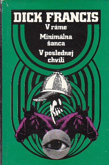 V ráme / Minimálna šanca / V poslednej chvíli od Dick Francis