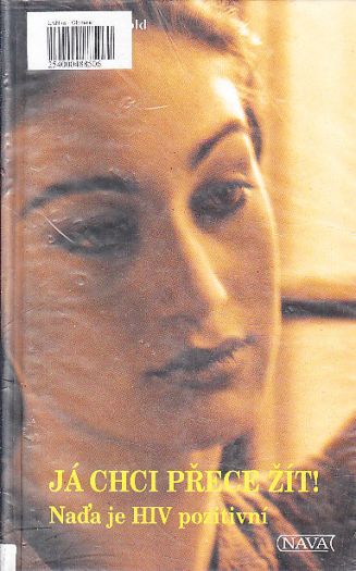 Já chci přece žít!: Naďa je HIV pozitivní od Marliese Arold