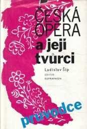 Česká opera a její tvůrci od Ladislav Šíp