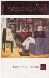 Raubíři / Ochsenfurtské kvarteto / Dvanáct spravedlivých od Leonhard Frank