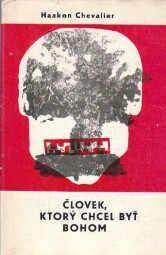 Človek, ktorý chcel byť bohom od Haakon Chevalier