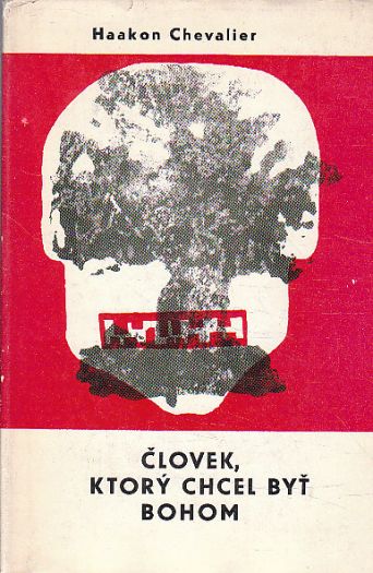 Človek, ktorý chcel byť bohom od Haakon Chevalier
