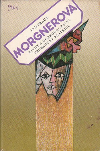 Život a dobrodružství trubadúry Beatrice od Irmtraud Morgner