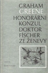Honorární konzul / Doktor Fischer ze Ženevy od Graham Greene