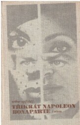 Třikrát Napoleon Bonaparte od Arthur William Upfield