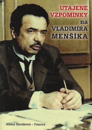 Utajené vzpomínky na Vladimíra Menšíka Alena Horáková-Fonová 