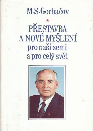 Přestavba a nové myšlení pro naši zemi (GORBAČOV, M. S.)