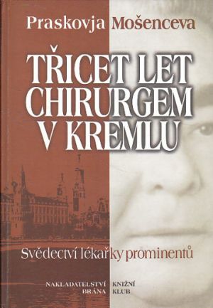 Třicet let chirurgem v Kremlu - svědectví lékařky prominentů