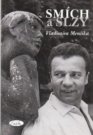 Smích a slzy Vladimíra Menšíka Autor: Slávka Kopecká 