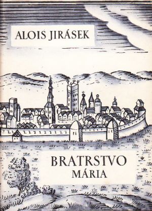 Alois Jirásek. Bratrstvo, Mária. Vydáno 1951. 