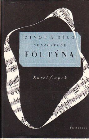 Karel Čapek, Život a dílo skladatele Foltýna. Vydáno 1940.