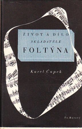 Karel Čapek, Život a dílo skladatele Foltýna. Vydáno 1940.