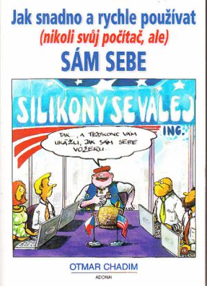 Jak snadno a rychle používat (nikoli svůj počítač, ale) sám sebe. Autor: Otmar Chadim	