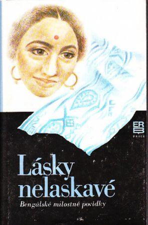 Lásky nelaskavé-Bengálské milostné povídky. Překlad Hana Preinhaelterová 