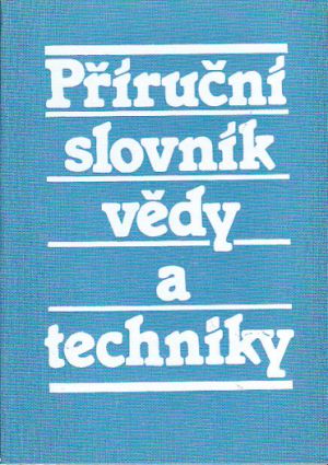 Příruční slovník vědy a techniky od Dobrovolný Bohumil