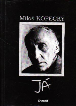 Miloš Kopecký - JÁ Autor: Pavel Kovář 