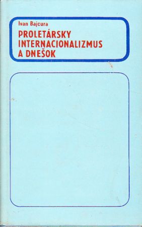 Proletársky internacionalizmus a dnešok od Ivan Bajcura