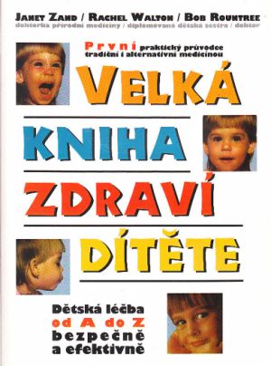 Velká kniha zdraví dítěte od Janet ZAND, RacheL WALTON, Bob ROUNTREE