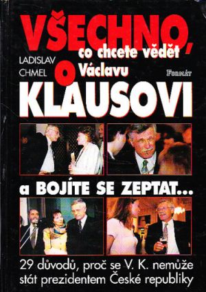 Všechno, co chcete vědět o Václavu Klausovi a bojíte se zeptat...od Ladislav Chmel