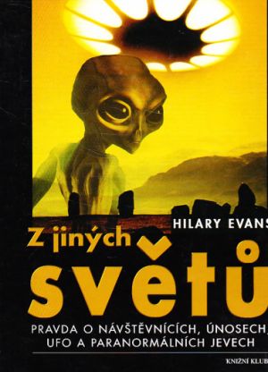 Z jiných světů - Pravda o návštěvnících, únosech, UFO a paranormálních jevech od Hilary Evans