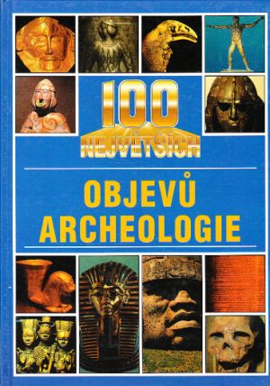 100 největších objevů archeologie od Jacqueline Dineen