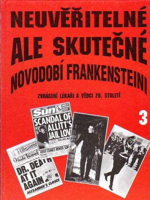 Neuvěřitelné, ale skutečné 3 - Novodobí Frankensteini od Allan Hall