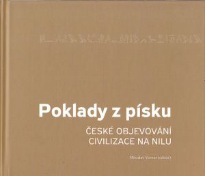 Poklady z písku - Čeští egyptologové objevují civilizace na Nilu od Miroslav Verner