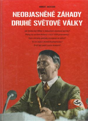 Neobjasněné záhady druhé světové války od Robert Jackson