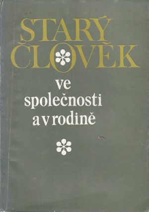 Starý člověk ve společnosti a v rodině. od Václav Smitka.