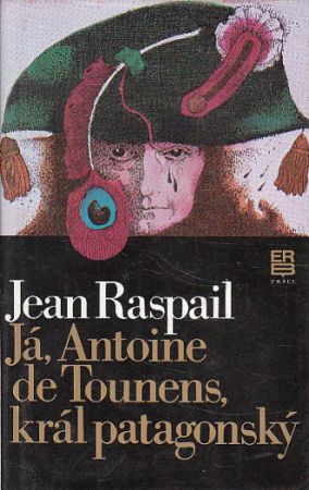 Já, Antoine de Tounens král patagonský od Jean Raspail