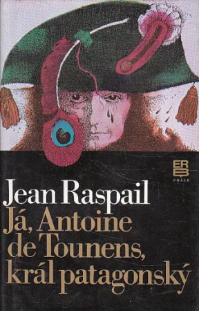 Já, Antoine de Tounens král patagonský od Jean Raspail