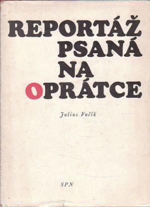 Reportáž, psaná na oprátce od Julius Fučík