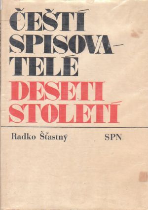 Čeští spisovatelé deseti století od Radko Šťastný