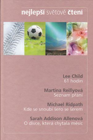 61 hodin / Seznam přání / Kde se snoubí šero se šerem / O dívce, která chytala měsíc od Lee Child, Michael Ridpath..