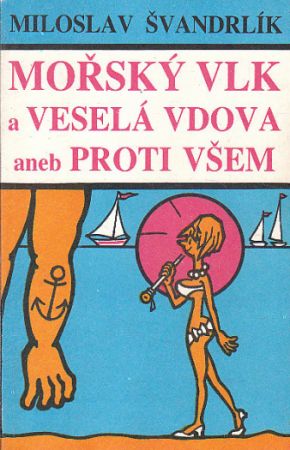 Mořský vlk a veselá vdova aneb proti všem od Miloslav Švandrlík