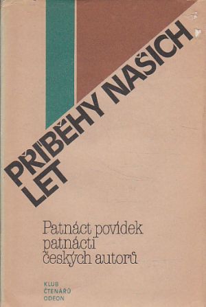 Příběhy našich let - Patnáct povídek patnácti českých autorů od Ota Pavel