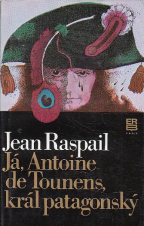 Já, Antoine de Tounens král patagonský od Jean Raspail