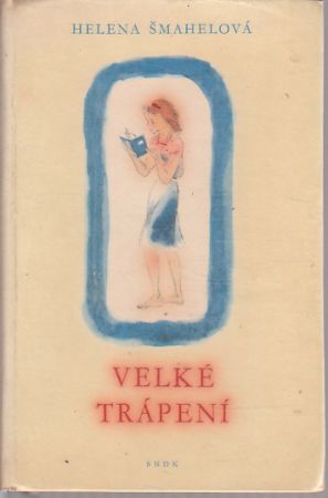 Velké trápení od Helena Šmahelová