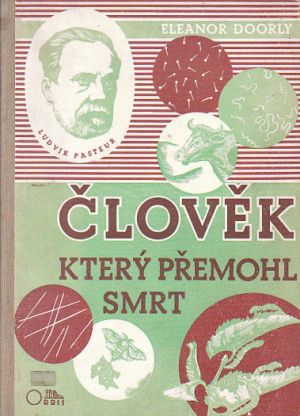Člověk, který přemohl smrt - hrdinský život Ludvíka Pasteura od Eleanor Doorly