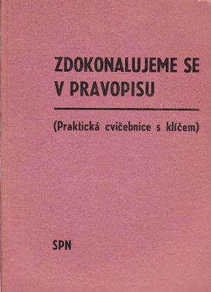 Zdokonalujeme se v pravopisu. Praktická cvičebnice s klíče.