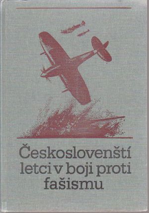 Českoslovenští letci v boji proti fašismu od Zdeněk Šmoldas