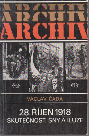 28. říjen 1918: skutečnost, sny a iluze od Václav Čada