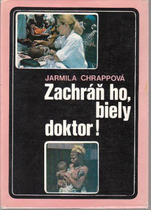 Zachráň ho biely doktor od Jarmila Chrappová