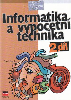 Informatika a výpočetní technika pro střední školy 2 díl od Pavel Roubal