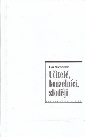 Učitelé, kouzelníci, zloději od Eva Michorová