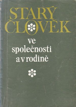 Starý člověk ve společnosti a v rodině od Václav Smitka.