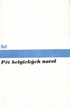 Pět belgických novel od Georges Simenon, Johan Daisne, Hugo Claus, Marcel Thiry, Franz Hellens
